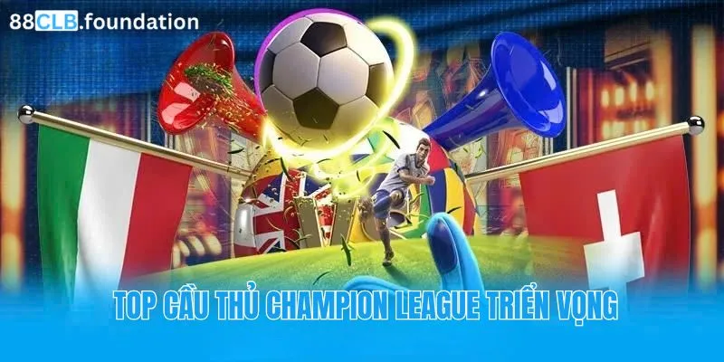 top-cau-thu-tre-Champions-League-trien-vong.webp