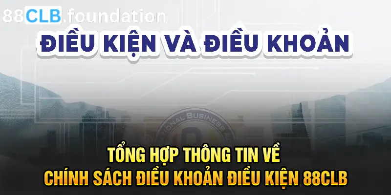 tong-hop-thong-tin-ve-chinh-sach-dieu-khoan-dieu-kien-88clb.webp